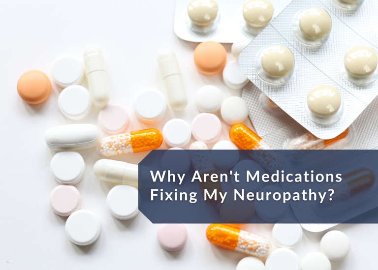 Why Aren’t Medications Fixing My Neuropathy? Why Aren’t Medications Fixing My Neuropathy?